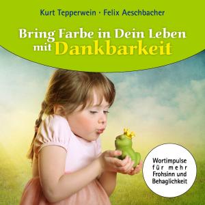 Book cover of Bring Farbe in Dein Leben mit Dankbarkeit