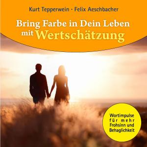 Cover of the book Bring Farbe in Dein Leben mit Wertschätzung by Günter Wilhelm