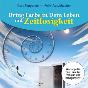 Cover of the book Bring Farbe in Dein Leben mit Zeitlosigkeit by Michael Dahms, Roland Strauß