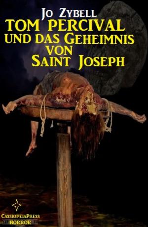 Cover of the book Tom Percival und das Geheimnis von Saint Joseph by Donna J.A. Olson