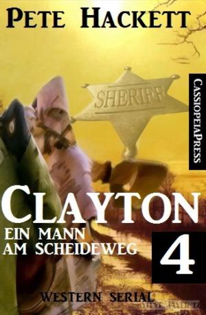 Cover of the book Clayton - Ein Mann am Scheideweg 4: Western Serial by Peter Dubina