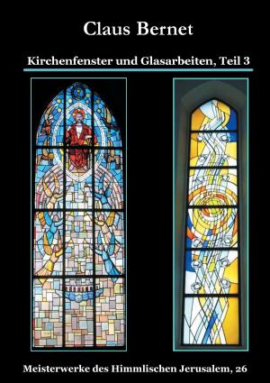 Cover of the book Kirchenfenster und Glasarbeiten, Teil 3 by Jeanne-Marie Delly