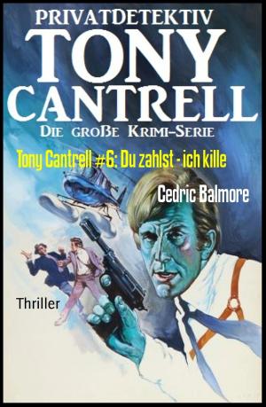 Cover of the book Tony Cantrell #6: Du zahlst - ich kille by Jonathan-David Jackson