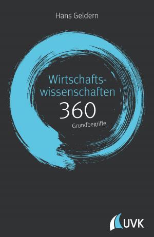 Cover of the book Wirtschaftswissenschaften: 360 Grundbegriffe kurz erklärt by Wolfgang Lanzenberger