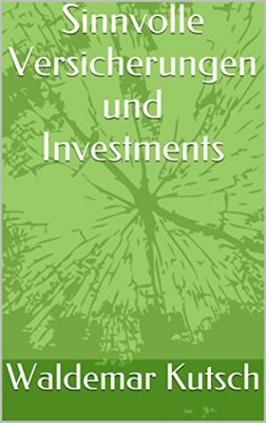 Cover of the book Sinnvolle Versicherungen und Investments by Bernd Michael Grosch