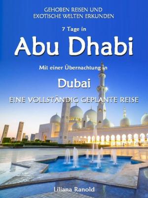Cover of the book Abu Dhabi Reiseführer 2017: Abu Dhabi mit einer Übernachtung in Dubai – eine vollständig geplante Reise by Adam White