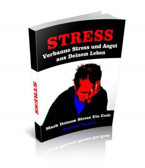 Cover of the book Verbanne Stress und Angst aus Deinem Leben by Marion Wolf