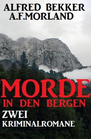 Cover of the book Morde in den Bergen: Zwei Kriminalromane by Alexander Arlandt