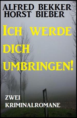 Cover of the book Ich werde dich umbringen: Zwei Kriminalromane by Eike Ruckenbrod
