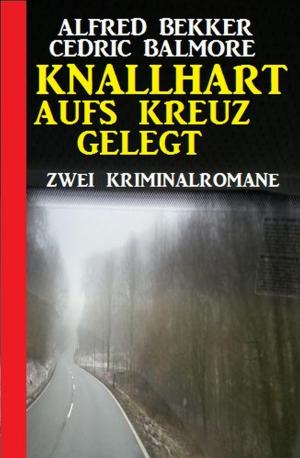Cover of the book Knallhart aufs Kreuz gelegt: Zwei Kriminalromane by Eberhard Weidner