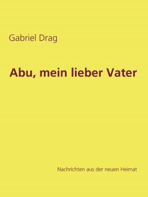 Cover of the book Abu, mein lieber Vater by Jörg Becker