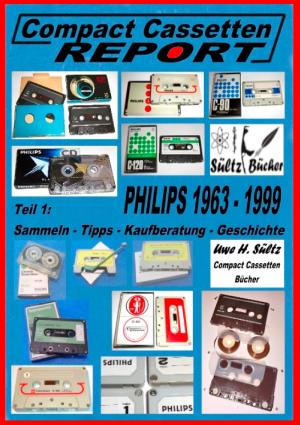 bigCover of the book Compact Cassetten Report - Teil 1: Sammeln - Tipps - Kaufberatung - Geschichte - Philips von 1963 bis 1999 by 