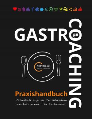 Cover of the book Gastro-Coaching Praxishandbuch 15 handfeste Tipps für Ihr Unternehmen by Martin Orack