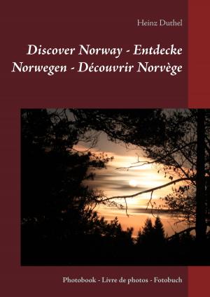 Cover of the book Discover Norway - Entdecke Norwegen - Découvrir Norvège by Gerald Ullrich, Ingrid Bobis, Burkhard Bewig