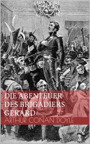 Cover of the book Die Abenteuer des Brigadiers Gerard by James Matthew Barrie, Arthur Rackham