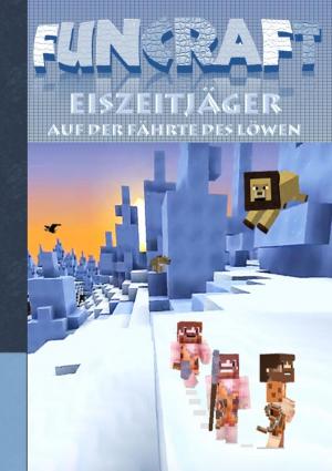 Cover of the book Funcraft - Eiszeitjäger: Auf der Fährte des Löwen by Anne Joy