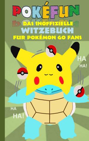 Cover of the book POKEFUN - Das inoffizielle Witzebuch für Pokemon GO Fans by Dirk Hardy