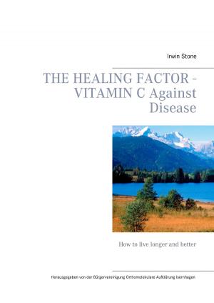 Cover of the book The Healing Factor - Vitamin C Against Disease by Eufemia von Adlersfeld-Ballestrem