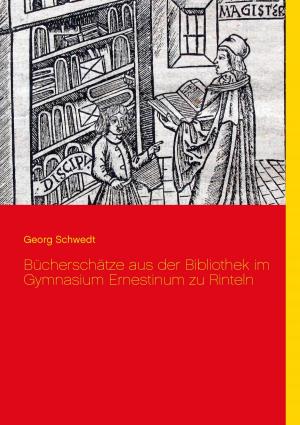 Cover of the book Bücherschätze aus der Bibliothek im Gymnasium Ernestinum zu Rinteln by Franz Weber