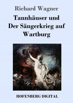 Cover of the book Tannhäuser und Der Sängerkrieg auf Wartburg by Richard Wagner