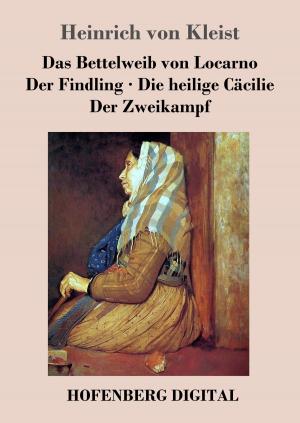 Book cover of Das Bettelweib von Locarno / Der Findling / Die heilige Cäcilie / Der Zweikampf