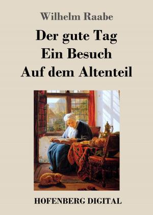 Cover of the book Der gute Tag / Ein Besuch / Auf dem Altenteil by Eduard Mörike