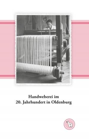 Cover of the book Handweberei im 20. Jahrhundert in Oldenburg by Georg Kraus, Christel Becker-Kolle, Thomas Fischer