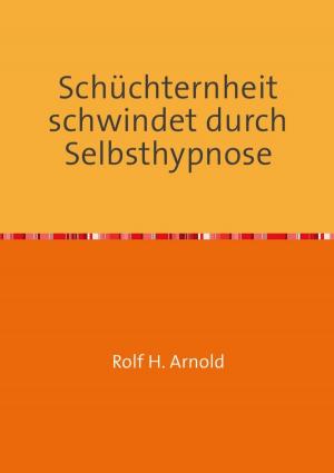 Cover of the book Schüchternheit schwindet durch Selbsthypnose by J.H. Simon