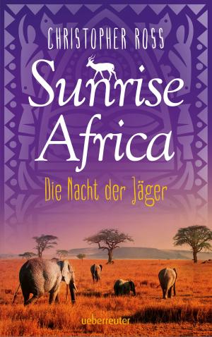 Cover of the book Sunrise Africa - Die Nacht der Jäger (Bd. 2) by Andrea Schütze