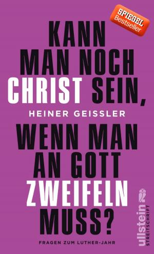 Cover of the book Kann man noch Christ sein, wenn man an Gott zweifeln muss? by Helga Glaesener