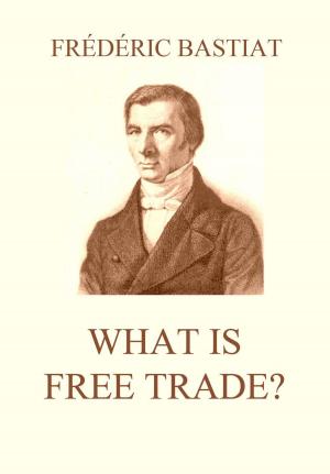 Cover of the book What is Free Trade? by Katherine Berry Judson
