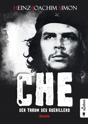 Cover of the book Che. Der Traum des Guerillero by Markus Walther