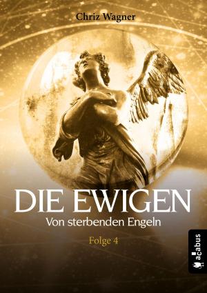 Cover of the book DIE EWIGEN. Von sterbenden Engeln by Carmen Rauscher