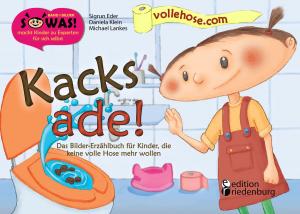 Cover of the book Kacks ade! Das Bilder-Erzählbuch für Kinder, die keine volle Hose mehr wollen by Heike Wolter