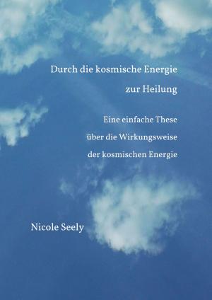 Cover of the book Durch die kosmische Energie zur Heilung by Laura Keeleigh