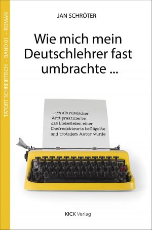 Cover of the book Wie mich mein Deutschlehrer fast umbrachte ... by Jan Schröter