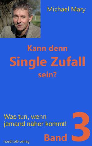 Cover of the book Kann denn Single Zufall sein? Band 3 by Henny Nordholt, Michael Mary