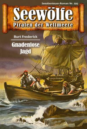 Cover of the book Seewölfe - Piraten der Weltmeere 295 by Burt Frederick