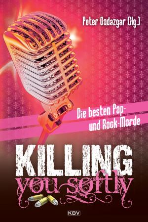 Cover of the book Killing You Softly by Wolfgang Schüler