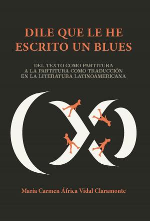 Cover of the book Dile que le he escrito un blues by M.R. Everette