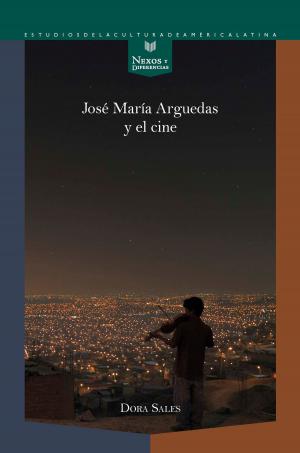 Cover of the book José María Arguedas y el cine by Leopoldo Tablante