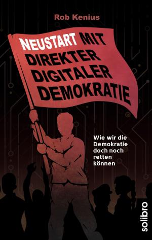 Cover of the book Neustart mit Direkter Digitaler Demokratie by Bernd Zeller