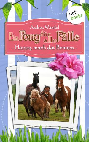 Cover of Ein Pony für alle Fälle - Sechster Roman: Happy, mach das Rennen! by Andrea Wandel, dotbooks GmbH