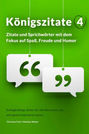 Cover of the book Königszitate 4: Zitate und Sprichwörter mit dem Fokus auf Spaß, Freude und Humor by CLEBERSON EDUARDO DA COSTA