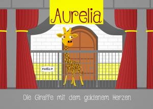 Cover of the book Aurelia, die Giraffe mit dem goldenem Herzen by Pat Gaudette