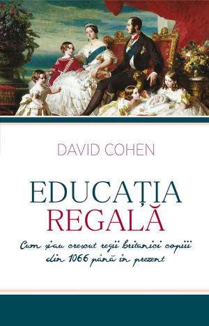 Book cover of Educația regală. Cum și-au crescut regii britanici copiii din 1066 până în prezent