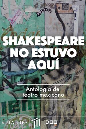 Cover of the book Shakespeare no estuvo aquí by Luis Eduardo Yee, Martha Rodríguez, Jimena Eme Vázquez, David Alejandro Colorado