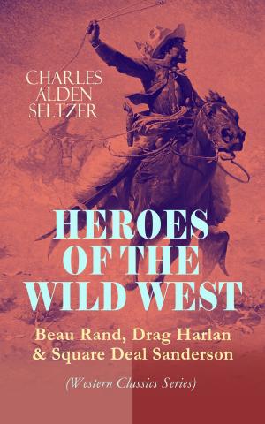 bigCover of the book HEROES OF THE WILD WEST – Beau Rand, Drag Harlan & Square Deal Sanderson (Western Classics Series) by 