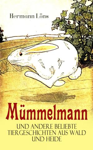 Cover of the book Mümmelmann und andere beliebte Tiergeschichten aus Wald und Heide by William  Blake