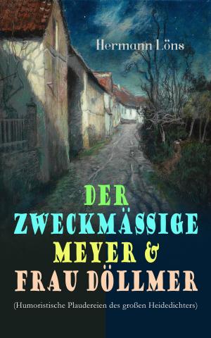 Cover of the book Der zweckmäßige Meyer & Frau Döllmer (Humoristische Plaudereien des großen Heidedichters) by John Keats